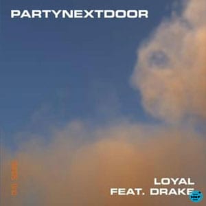 แปลเพลง Loyal - PARTYNEXTDOOR Featuring Drake เนื้อเพลง